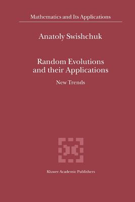 Random Evolutions and their Applications: New Trends - Swishchuk, Anatoly