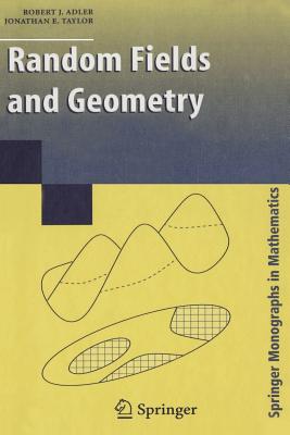 Random Fields and Geometry - Adler, R J, and Taylor, Jonathan E