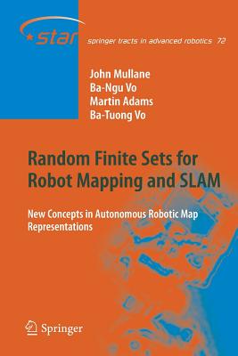 Random Finite Sets for Robot Mapping & Slam: New Concepts in Autonomous Robotic Map Representations - Mullane, John Stephen, and Vo, Ba-Ngu, and Adams, Martin David