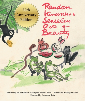 Random Kindness and Senseless Acts of Beauty - 30th Anniversary Edition - Herbert, Anne (Editor), and Pavel, Margaret Paloma (Editor), and Oda, Mayumi (Editor)