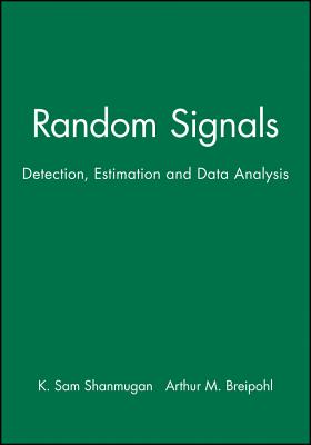 Random Signals: Detection, Estimation and Data Analysis - Shanmugan, K Sam, and Breipohl, Arthur M