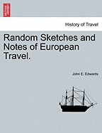 Random Sketches and Notes of European Travel.