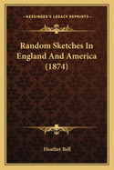 Random Sketches In England And America (1874)