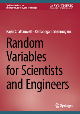 Random Variables for Scientists and Engineers - Chattamvelli, Rajan, and Shanmugam, Ramalingam