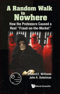 Random Walk to Nowhere, A: How the Professors Caused a Real Fraud-On-The-Market
