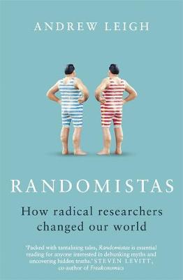 Randomistas: How Radical Researchers Changed Our World - Leigh, Andrew
