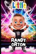 Randy Orton: The Boy Who Dreamed of the Ring: An Inspirational Story for Kids Ages 6-8