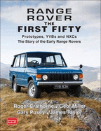 Range Rover the First Fifty: Prototypes, YVBs and NXCs the Story of the Early Range Rover