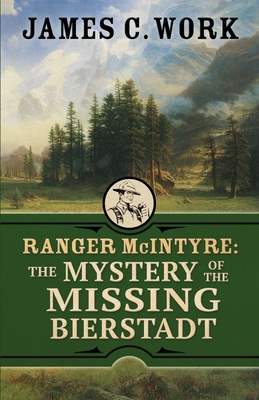 Ranger McIntyre: The Mystery of the Missing Bierstadt - Work, James C