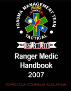 Ranger Medic Handbook: 75th Ranger Regiment Trauma Management Team (Tactical) (2007 Edition)