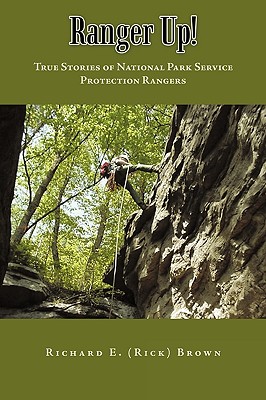 Ranger Up!: True Stories of National Park Service Protection Rangers - Brown, Richard E (Rick)