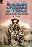 Rangers and Pioneers of Texas: a History and Personal Account of Conflict with Native-American Indians, Mexicans and Outlaws