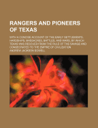 Rangers and Pioneers of Texas: With a Concise Account of the Early Settlements, Hardships, Massacres, Battles, and Wars, by Which Texas Was Rescued from the Rule of the Savage and Consecrated to the Empire of Civilization