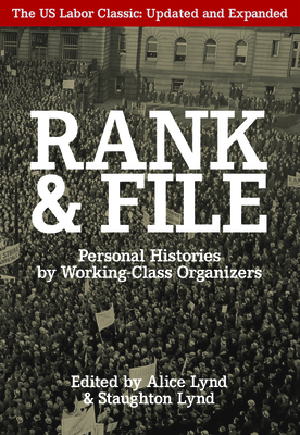 Rank and File: Personal Histories by Working-Class Organizers - Lynd, Alice (Editor), and Lynd, Staughton (Editor)