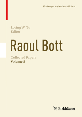 Raoul Bott: Collected Papers: Volume 5 - Tu, Loring W (Editor)