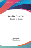 Raoul Le Fevre the History of Jason