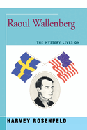 Raoul Wallenberg: The Mystery Lives on
