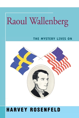 Raoul Wallenberg: The Mystery Lives On - Rosenfeld, Harvey