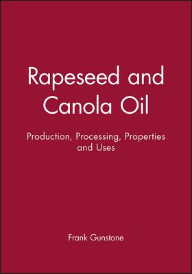 Rapeseed and Canola Oil: Production, Processing, Properties and Uses - Gunstone, Frank (Editor)