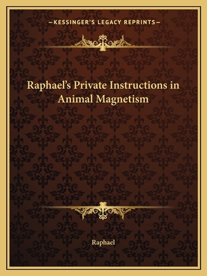 Raphael's Private Instructions in Animal Magnetism - Raphael