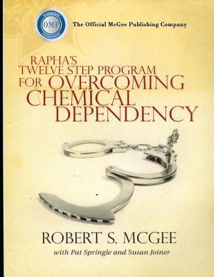 Rapha's Twelve Step Program For Overcoming Chemical Dependency - Springle, Pat, and Joiner, Susan, and McGee, Robert S