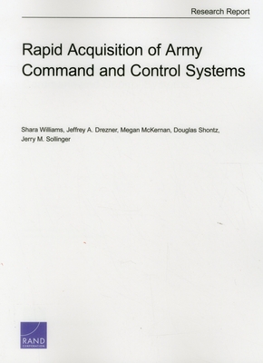 Rapid Acquisition of Army Command and Control Systems - Williams, Shara, and Drezner, Jeffrey A, and McKernan, Megan