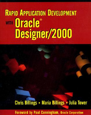 Rapid Application Development with Oracle Designer/2000 - Billings, Chris, and Billings, Maria, and Tower, Julia