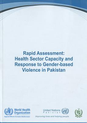 Rapid Assessment: Health Sector Capacity and Response to Gender-Based Violence in Pakistan - Who Regional Office for the Eastern Mediterranean