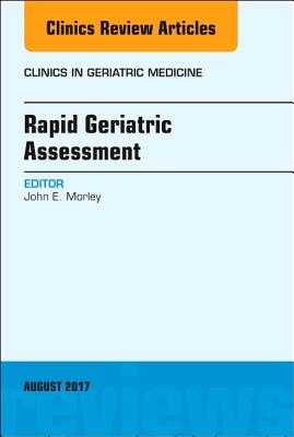 Rapid Geriatric Assessment, an Issue of Clinics in Geriatric Medicine: Volume 33-3 - Morley, John E, Professor, MD
