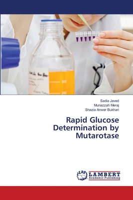 Rapid Glucose Determination by Mutarotase - Javed, Sadia, and Meraj, Munazzah, and Bukhari, Shazia Anwer