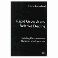 Rapid Growth and Relative Decline: Modelling Macroeconomic Dynamics with Hysteresis - Setterfield, Maek, and Setterfield, Mark