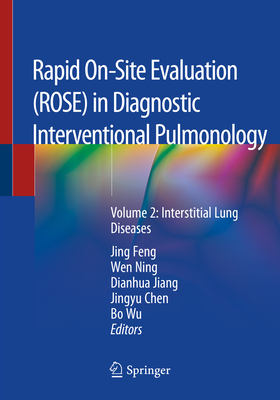 Rapid On-Site Evaluation (Rose) in Diagnostic Interventional Pulmonology: Volume 2: Interstitial Lung Diseases - Feng, Jing (Editor), and Ning, Wen (Editor), and Jiang, Dianhua (Editor)