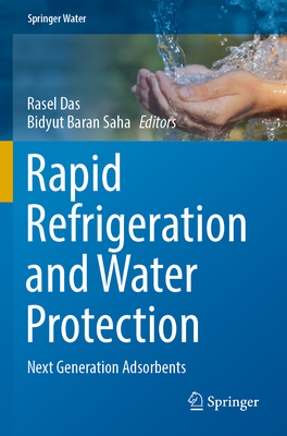 Rapid Refrigeration and Water Protection: Next Generation Adsorbents - Das, Rasel (Editor), and Saha, Bidyut Baran (Editor)