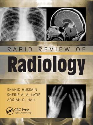 Rapid Review of Radiology - Hussain, Shahid, and Latif, Sherif Aaron Abdel, and Hall, Adrian David