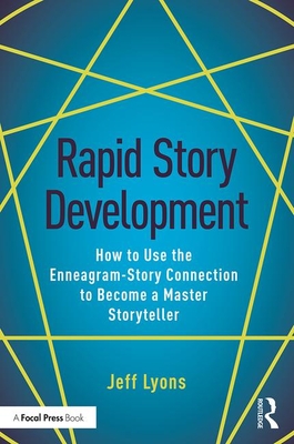 Rapid Story Development: How to Use the Enneagram-Story Connection to Become a Master Storyteller - Lyons, Jeff