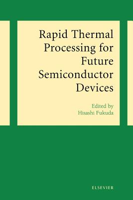 Rapid Thermal Processing for Future Semiconductor Devices - Fukuda, Hisashi