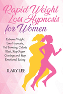 Rapid Weight Loss Hypnosis for Women: Extreme Weight Loss Hypnosis, Fat Burning, Calorie Blast, Stop Sugar Cravings and Stop Emotional Eating