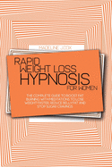 Rapid Weight Loss Hypnosis For Women: The Complete Guide To Boost Fat Burning With Meditations To Lose Weight Faster, Reduce Belly Fat And Stop Sugar Cravings