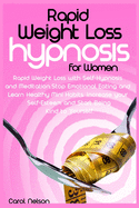 Rapid Weight Loss Hypnosis For Women: Weight Loss with Self-Hypnosis and Meditation. Stop Emotional Eating and Learn Healthy Mini Habits. Increase your Self-Esteem and Start Being Kind to Yourself.