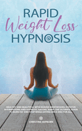 Rapid Weight Loss Hypnosis: Healthy and Beautiful with Guided Meditations, Positive Affirmations and Hypnotic Gastric Band. The Ultimate Guide to Burn Fat and Stop Binge Eating Once and for All