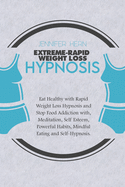 Rapid Weight Loss Hypnosis: Lose Weight with a Natural and Rapid Weight Loss Journey. Learn Powerful Hypnosis, Meditations, Motivation, Self Esteem, Mindful Eating and Mini Habits