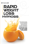 Rapid Weight Loss Hypnosis: Stop Emotional Eating, Burn Fat Naturally & Increase Motivation with Self-Hypnosis, Meditations, Affirmations & Hypnotic Gastric Band. An Effortless No-Diet Guide for Women