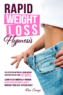 Rapid Weight Loss Hypnosis: The Effective Method of Losing Weight Healthily in Less than 10 Days. Learn to Eat Mindfully Through Meditation and Simple Habits. Increase Your Self-Esteem Easily.