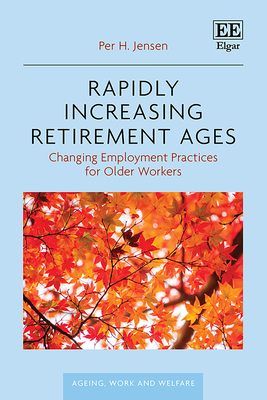 Rapidly Increasing Retirement Ages: Changing Employment Practices for Older Workers - Jensen, Per H