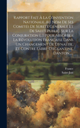 Rapport Fait ? La Convention Nationale, Au Nom De Ses Comit?s De S?ret? G?n?rale Et De Salut Public. Sur La Conjuration [...] Pour Absorber La R?volution Fran?aise Dans Un Changement De Dynastie, Et Contre Fabre-d'eglantine, Danton......