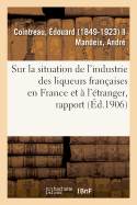 Rapport Sp?cial Sur La Situation de l'Industrie Des Liqueurs Fran?aises En France Et ? l'?tranger