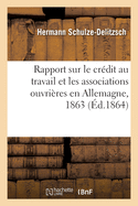 Rapport sur le crdit au travail et les associations ouvrires en Allemagne, 1863