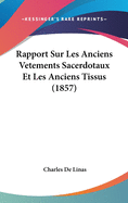 Rapport Sur Les Anciens Vetements Sacerdotaux Et Les Anciens Tissus (1857)