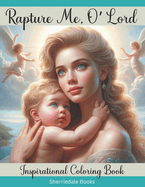 Rapture Me, O' Lord: Inspirational Coloring Book for Adults