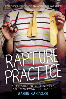 Rapture Practice: A True Story about Growing Up Gay in an Evangelical Family - Hartzler, Aaron